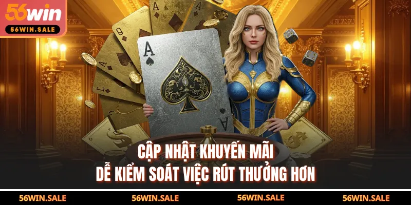 Cập nhật khuyến mãi dễ kiểm soát việc rút thưởng hơn