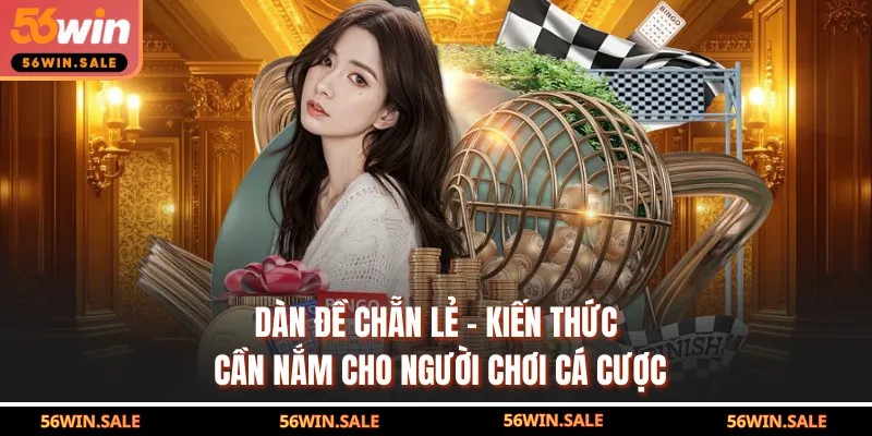 Dàn Đề Chẵn Lẻ - Kiến Thức Cần Nắm Cho Người Chơi Cá Cược