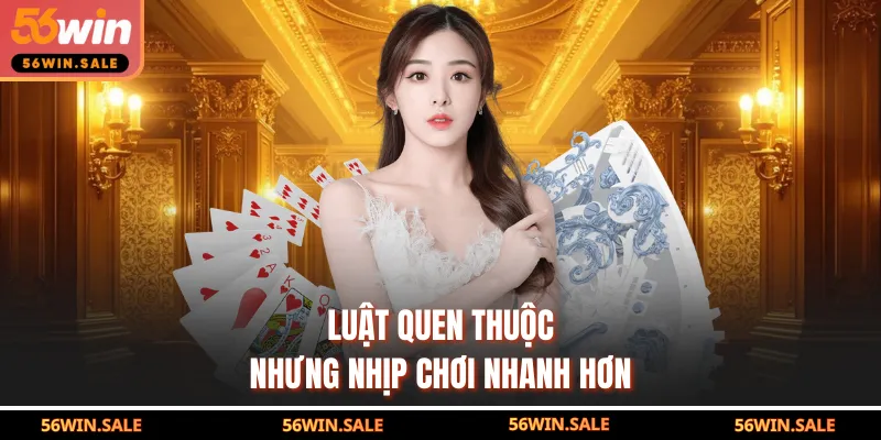 Luật quen thuộc nhưng nhịp chơi nhanh hơn