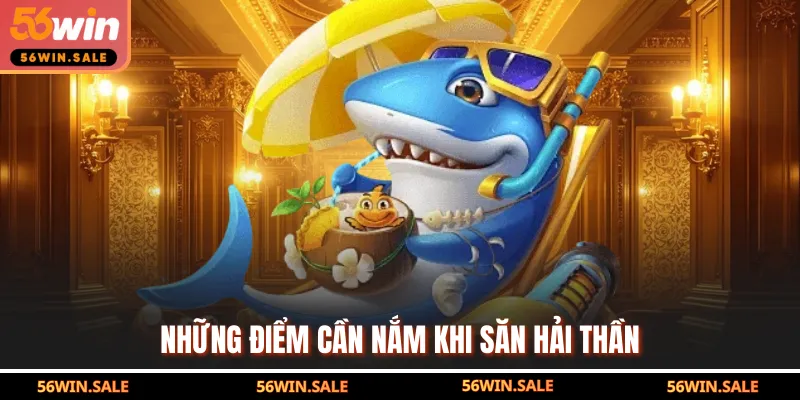 Những điểm cần nắm khi săn hải thần