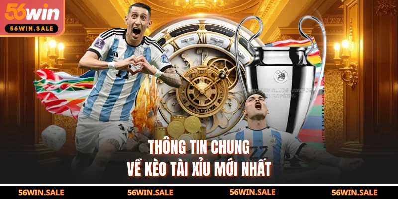 Thông tin chung về kèo tài xỉu mới nhất